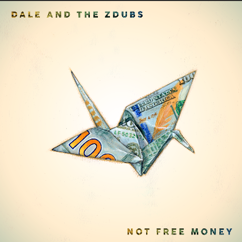 PRE-ORDER - Dale and the ZDubs - Not Free Money