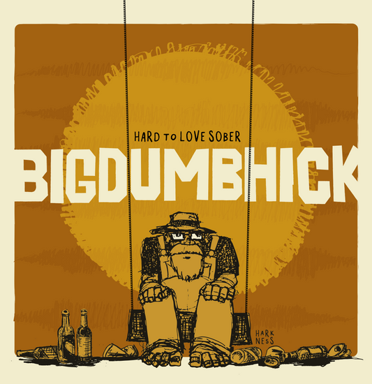PRE-ORDER: Bigdumbhick - Hard To Love Sober